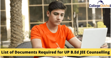 यूपी बी.एड जेईई काउंसलिंग 2026 के लिए आवश्यक डाक्यूमेंट की लिस्ट (List of Documents Required for UP B.Ed JEE Counselling 2026)
