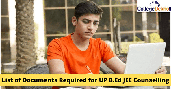 यूपी बी.एड जेईई काउंसलिंग 2025 के लिए आवश्यक डाक्यूमेंट की लिस्ट (List of Documents Required for UP B.Ed JEE Counselling 2025)