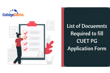 सीयूईटी पीजी एप्लीकेशन फॉर्म भरने के लिए आवश्यक डॉक्यूमेंट की लिस्ट 2026 (List of Documents Required to Fill CUET PG Application Form 2026)
