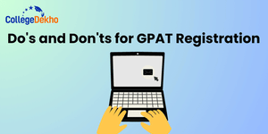 Do's and Don'ts for GPAT Registration