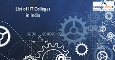 List of IIT Colleges in India: Rankings, Courses Offered, Fees & Seats