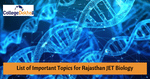 राजस्थान जेईटी बायोलॉजी महत्वपूर्ण टॉपिक्स की लिस्ट 2025 (List of Important Topics for Rajasthan JET Biology 2025)