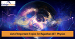 राजस्थान जेईटी फिजिक्स के लिए महत्वपूर्ण टॉपिक 2025 (List of Important Topics for Rajasthan JET Physics 2025 in Hindi)