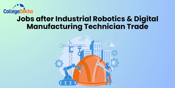 List of Jobs Available After ITI Industrial Robotics and Digital Manufacturing Technician