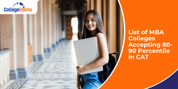 List of MBA Colleges Accepting 80-90 Percentile in CAT 2025 | CollegeDekho