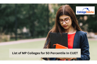 List of MP Colleges for 50 percentile in CUET 2025