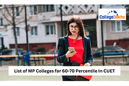 List of MP Colleges for 60- 70 percentile in CUET 2024