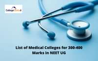 List of Medical Colleges for 300-400 Marks in NEET UG 2025