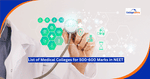 List of Medical Colleges for 500-600 Marks in NEET UG 2024