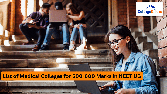 List of Medical Colleges for 500-600 Marks in NEET UG 2024