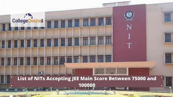 List of NITs Accepting JEE Main Score Between 75000 and 100000