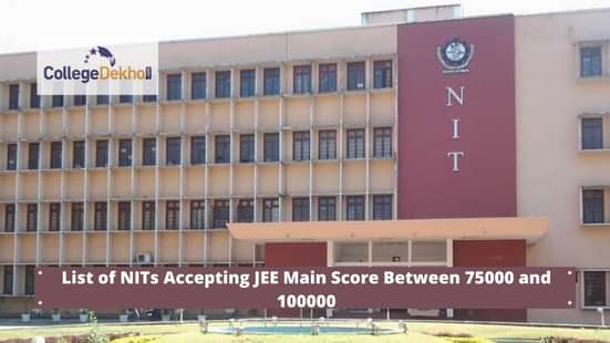 जेईई मेन रैंक 75,000 से 1,00,000 स्वीकार करने वाले एनआईटी की लिस्ट (List of NITs Accepting JEE Main Rank 75,000 to 1,00,000)