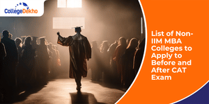 Non-IIM MBA Colleges to Apply to Before and After CAT Exam