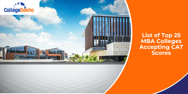 List of Top 25 MBA Colleges Accepting CAT Scores