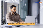 Popular BBA Specializations in India and Abroad
