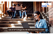List of UP Colleges for 80- 90 Percentile in CUET 2024