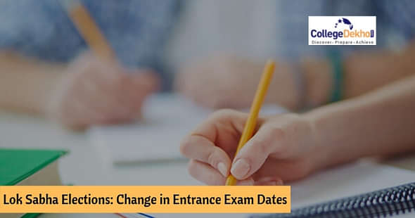 Lok Sabha Elections 2019: Revised Dates of Entrance Exams 2019, List of Entrance Exams