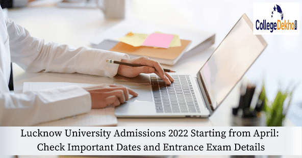 Lucknow University Admissions 2022 Starting from April: Check Important Dates and Entrance Exam Details