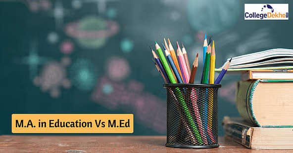 एम.ए. इन एजुकेशन VS एम.एड (M.A. in Education vs M.Ed)