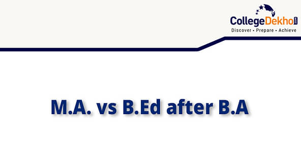 M.A vs B.Ed - Better Option after B.A