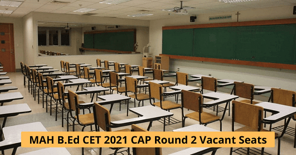 MAH B.Ed CET 2021 CAP Round 2 Vacant Seats