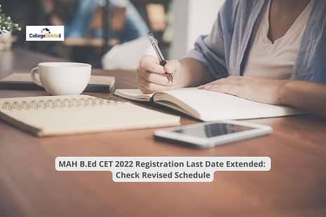 MAH B.Ed CET 2022 Registration Last Date Extended: Check Revised Schedule