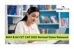 MAH B.Ed CET CAP 2022 Revised Dates