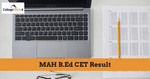 MAH B.Ed CET 2021 (2-Year B.Ed) Result 