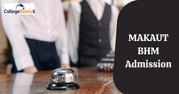 MAKAUT BHM Admission 2022: Dates, Eligibility Criteria, Application, Result, Counselling