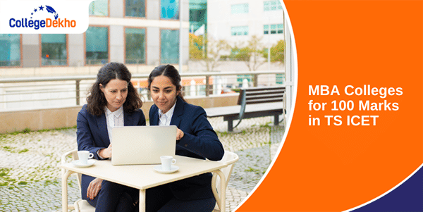 MBA Colleges for 100 Marks in TS ICET 2025 | CollegeDekho