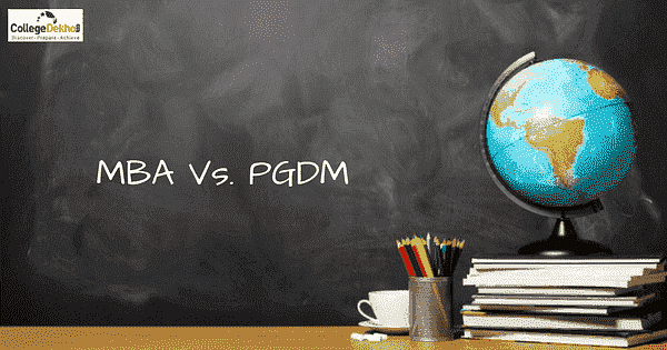 Difference Between MBA Vs PGDM - Which Is Better? | CollegeDekho