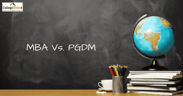 Difference between MBA Vs PGDM - Which is Better? | CollegeDekho