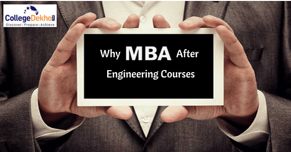 Why MBA after Engineering (B.Tech / B.E.) - Benefits, Scope, Career Option