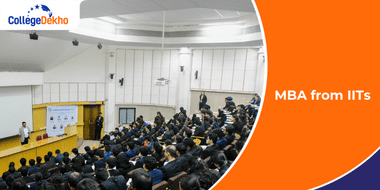 MBA from IITs 2025: Registration, Seats, Admission Criteria, Fees