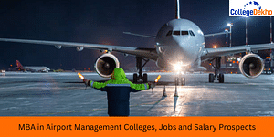 MBA in Airport Management Colleges, Jobs and Salary Prospects