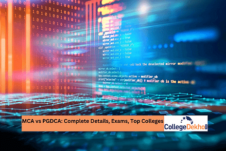 MCA vs PGDCA: Complete Details, Exams, Top Colleges