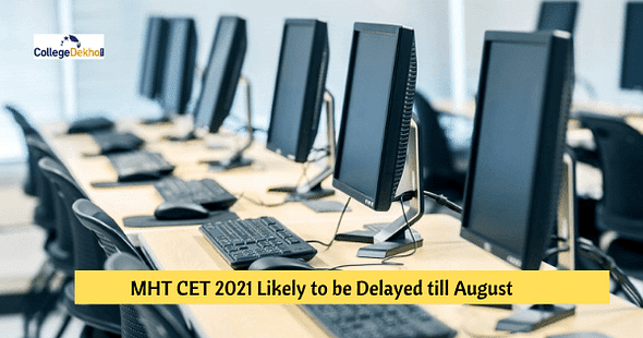 MHT CET 2021 Likely to be Delayed till August, Check Latest Updates Here