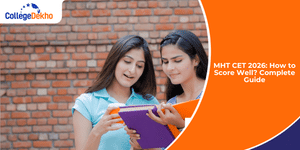 MHT CET 2026: How to Score Well? Complete Guide