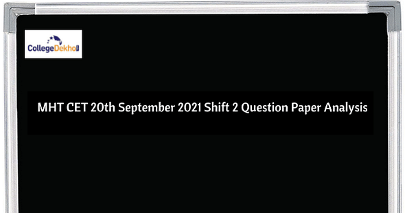 MHT CET 20th Sept 2021 Shift 2 Question Paper Analysis – Difficulty Level, Weightage, Review