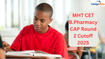 MHT CET B.Pharmacy CAP Round 2 Cutoff