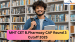 MHT CET B.Pharmacy CAP Round 3 Cutoff 2025