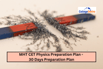 MHT CET Physics Preparation Plan 2025 - 30 Days Preparation Plan