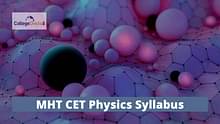 MHT CET Physics Syllabus 2024 - Check the List of Chapters & Topics Here