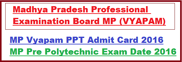 Admission notic -M.P. Vyapam Announces  Madhya Pradesh Pre Polytechnic Test (MPPPT) ,2016 For Polytechnic Courses
