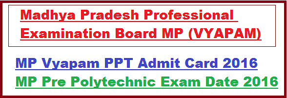 Admission notic -M.P. Vyapam Announces Madhya Pradesh Pre Polytechnic Test (MPPPT) ,2016 For Polytechnic Courses