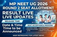 MP NEET UG 2026 Round 2 Seat Allotment Result (TODAY) LIVE Updates: Release Time; Seat Acceptance Process