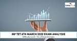 MP TET Varg 3 6th March 2022 Question Paper Analysis - Check Difficulty Level, Weightage