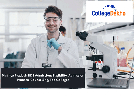Madhya Pradesh BDS Admission: Eligibility, Admission Process, Counselling, Top Colleges