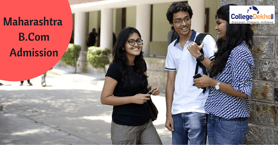 महाराष्ट्र बी.कॉम एडमिशन 2025 (Maharashtra B.Com Admission 2025) -  डेट, एप्लीकेशन प्रोसेस, फीस, सिलेक्शन