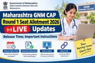 Maharashtra GNM CAP Round 1 Seat Allotment 2026 LIVE Updates: Release Time; Important Instructions